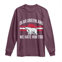 Dear Greenland We Hate Him Too Long Sleeve Shirt Polar Bear Political Protest