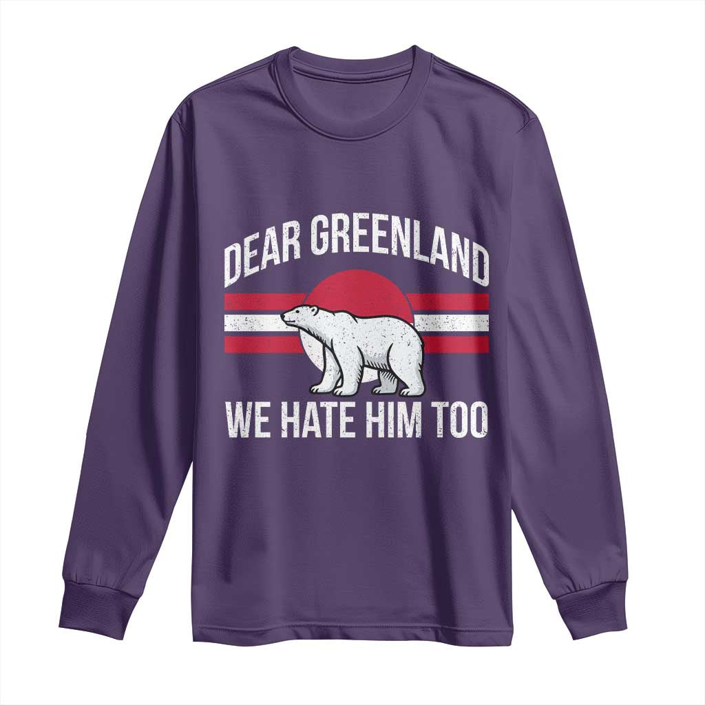 Dear Greenland We Hate Him Too Long Sleeve Shirt Polar Bear Political Protest