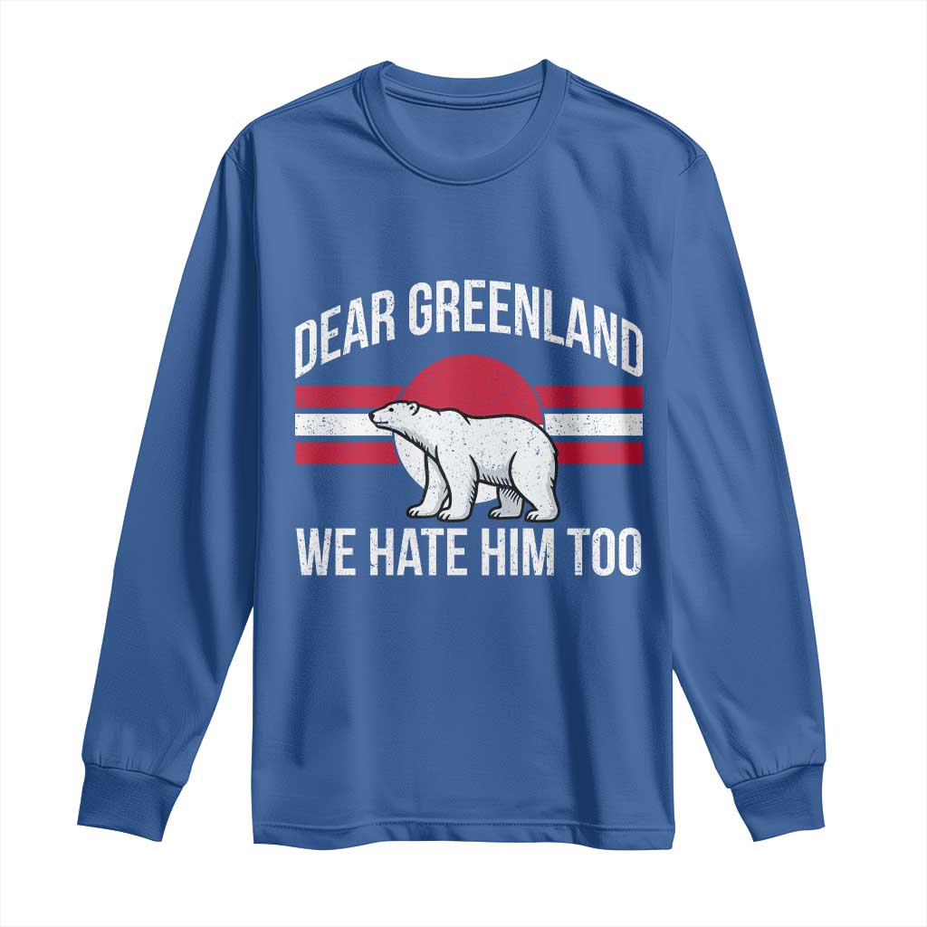 Dear Greenland We Hate Him Too Long Sleeve Shirt Polar Bear Political Protest