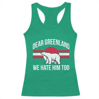 Dear Greenland We Hate Him Too Racerback Tank Top Polar Bear Political Protest