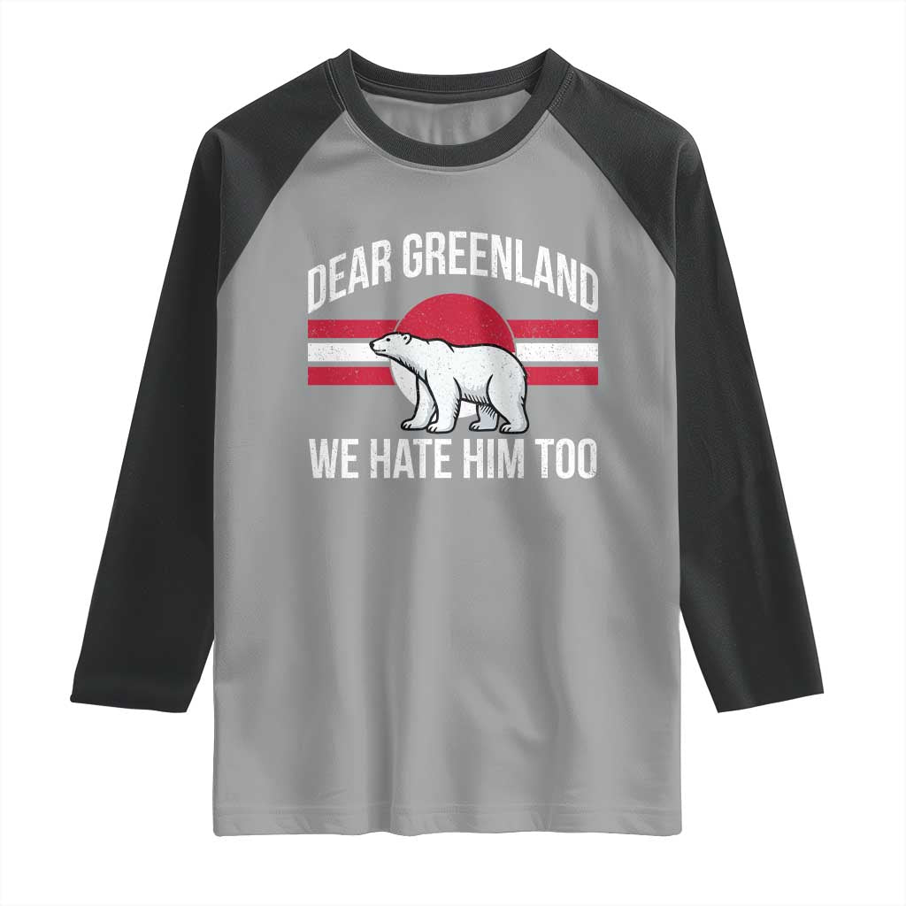 Dear Greenland We Hate Him Too Raglan Shirt Polar Bear Political Protest