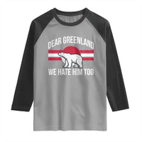 Dear Greenland We Hate Him Too Raglan Shirt Polar Bear Political Protest