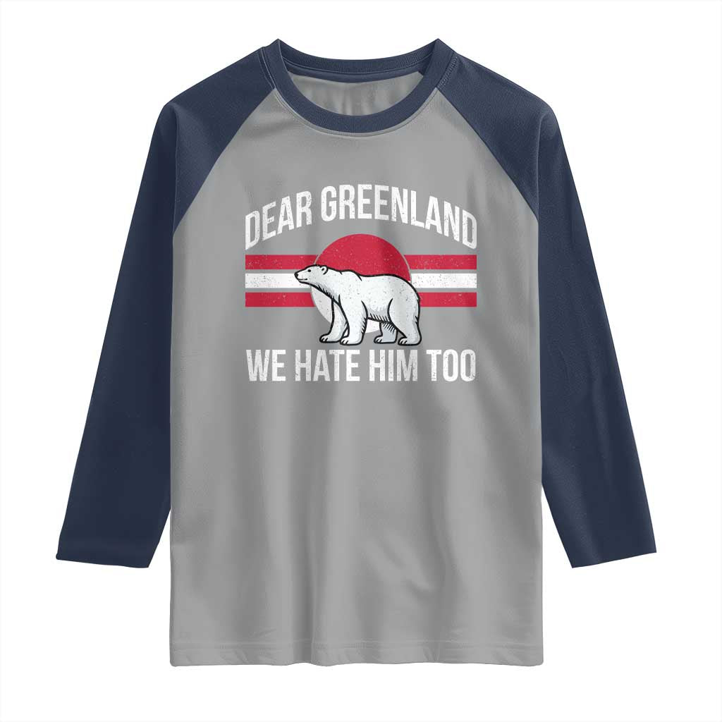 Dear Greenland We Hate Him Too Raglan Shirt Polar Bear Political Protest