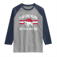 Dear Greenland We Hate Him Too Raglan Shirt Polar Bear Political Protest