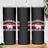 Dear Greenland We Hate Him Too Skinny Tumbler Polar Bear Political Protest