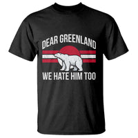 Dear Greenland We Hate Him Too T Shirt Polar Bear Political Protest