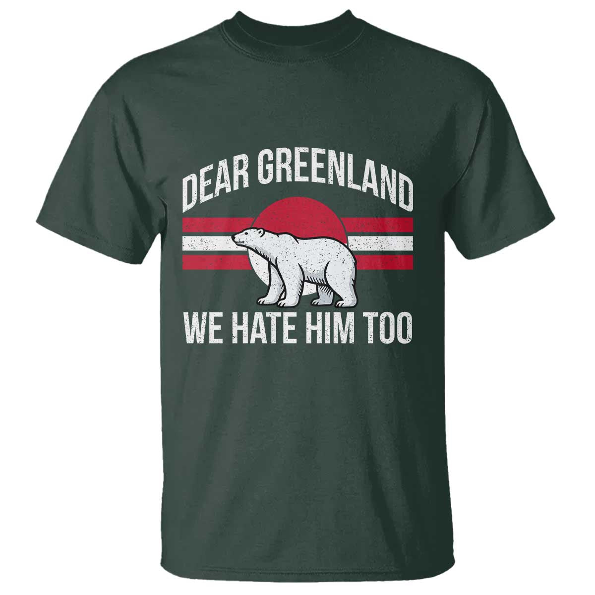 Dear Greenland We Hate Him Too T Shirt Polar Bear Political Protest