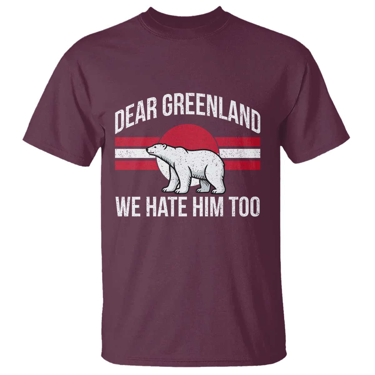 Dear Greenland We Hate Him Too T Shirt Polar Bear Political Protest