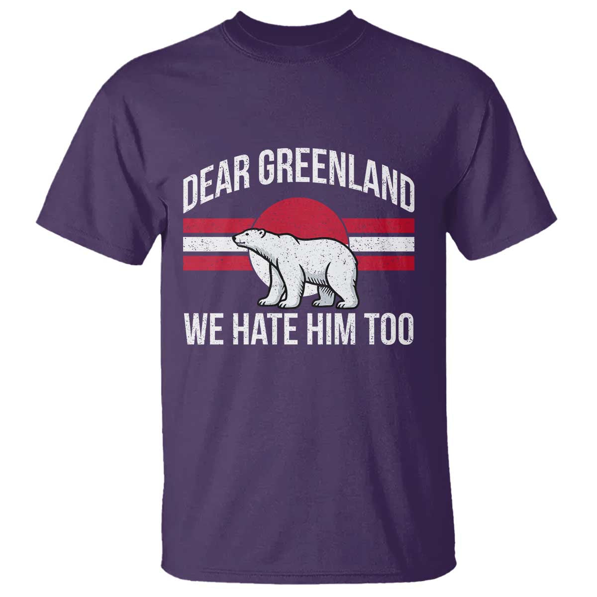 Dear Greenland We Hate Him Too T Shirt Polar Bear Political Protest