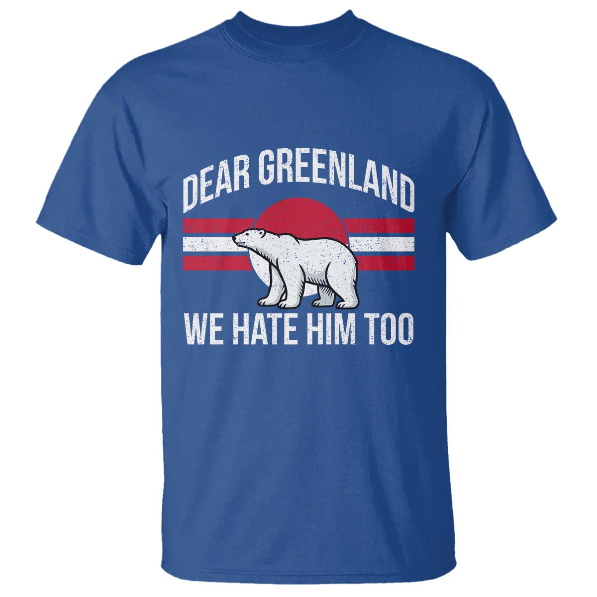 Dear Greenland We Hate Him Too T Shirt Polar Bear Political Protest