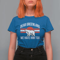 Dear Greenland We Hate Him Too T Shirt For Women Polar Bear Political Protest