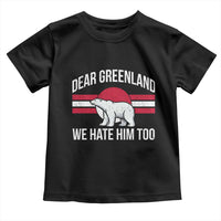 Dear Greenland We Hate Him Too Toddler T Shirt Polar Bear Political Protest