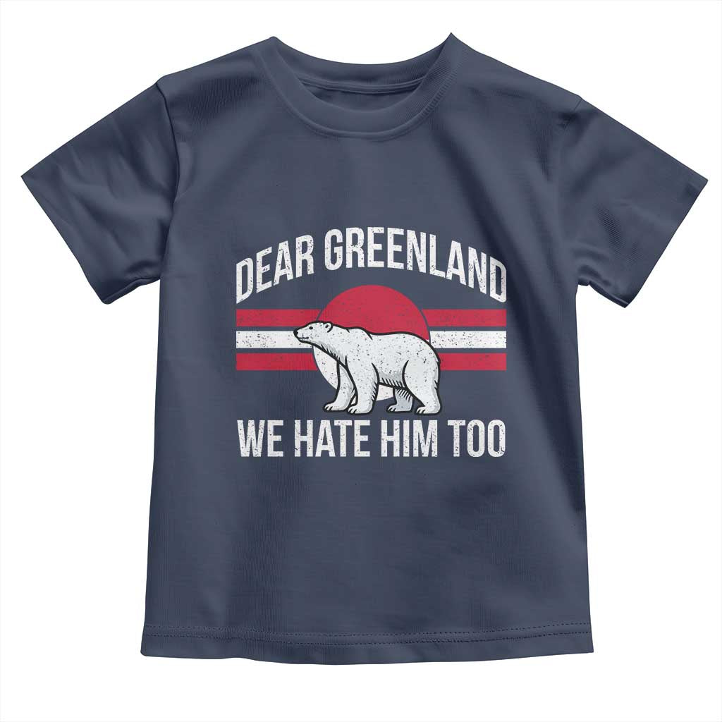 Dear Greenland We Hate Him Too Toddler T Shirt Polar Bear Political Protest
