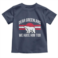 Dear Greenland We Hate Him Too Toddler T Shirt Polar Bear Political Protest
