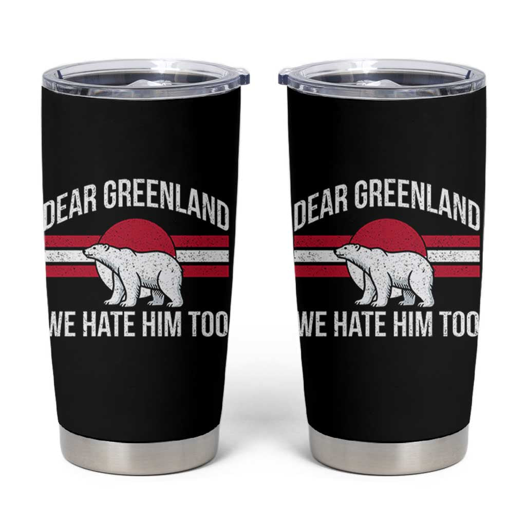 Dear Greenland We Hate Him Too Tumbler Cup Polar Bear Political Protest