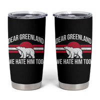 Dear Greenland We Hate Him Too Tumbler Cup Polar Bear Political Protest