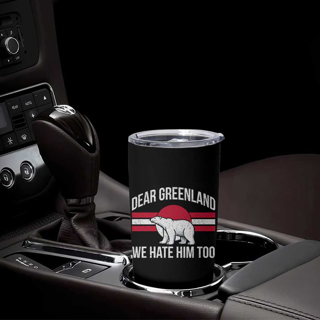 Dear Greenland We Hate Him Too Tumbler Cup Polar Bear Political Protest