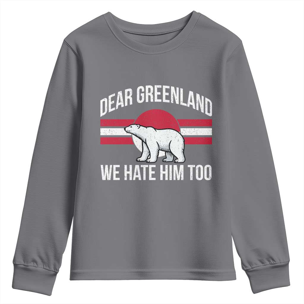 Dear Greenland We Hate Him Too Youth Sweatshirt Polar Bear Political Protest