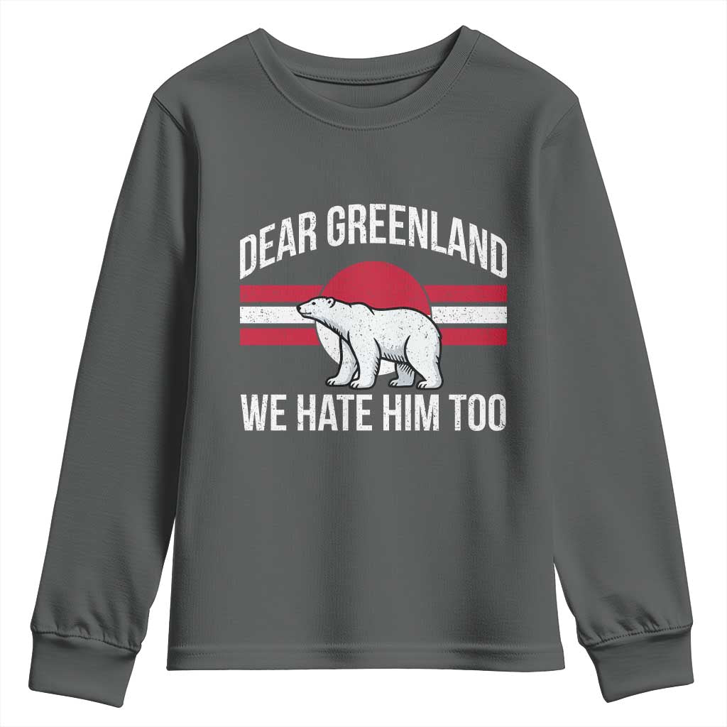 Dear Greenland We Hate Him Too Youth Sweatshirt Polar Bear Political Protest