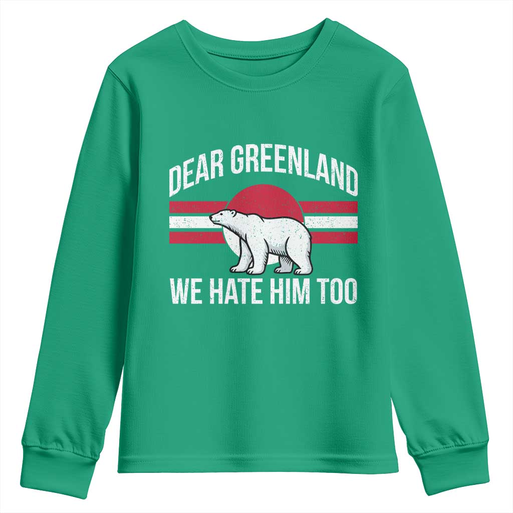Dear Greenland We Hate Him Too Youth Sweatshirt Polar Bear Political Protest