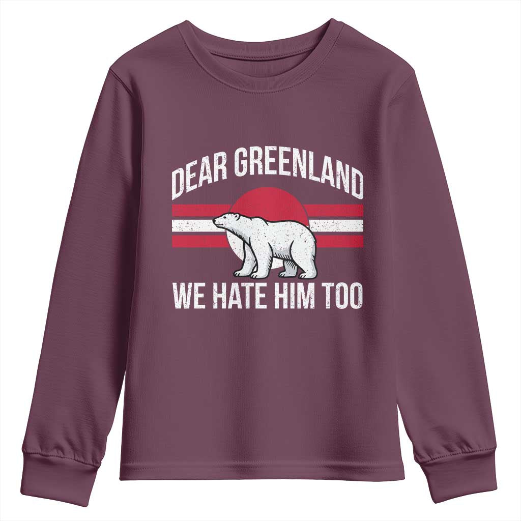Dear Greenland We Hate Him Too Youth Sweatshirt Polar Bear Political Protest