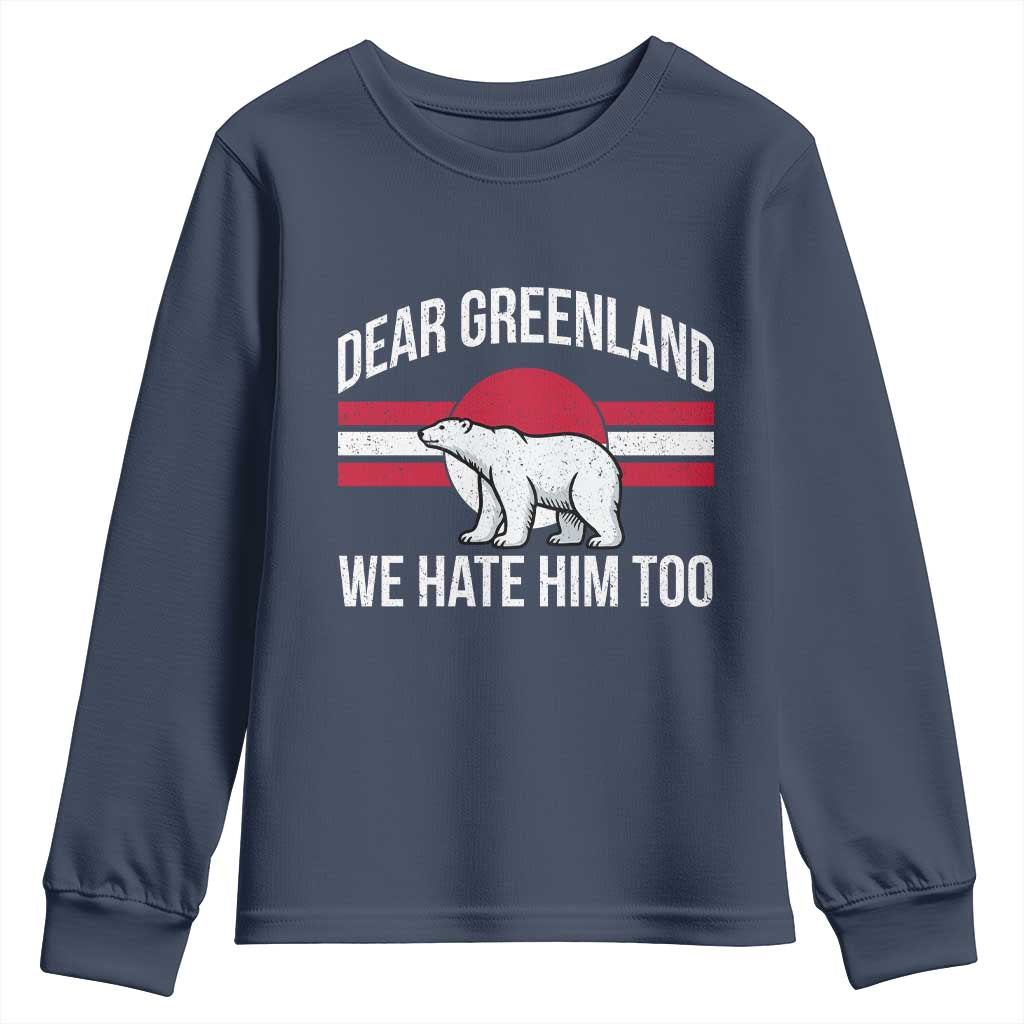 Dear Greenland We Hate Him Too Youth Sweatshirt Polar Bear Political Protest