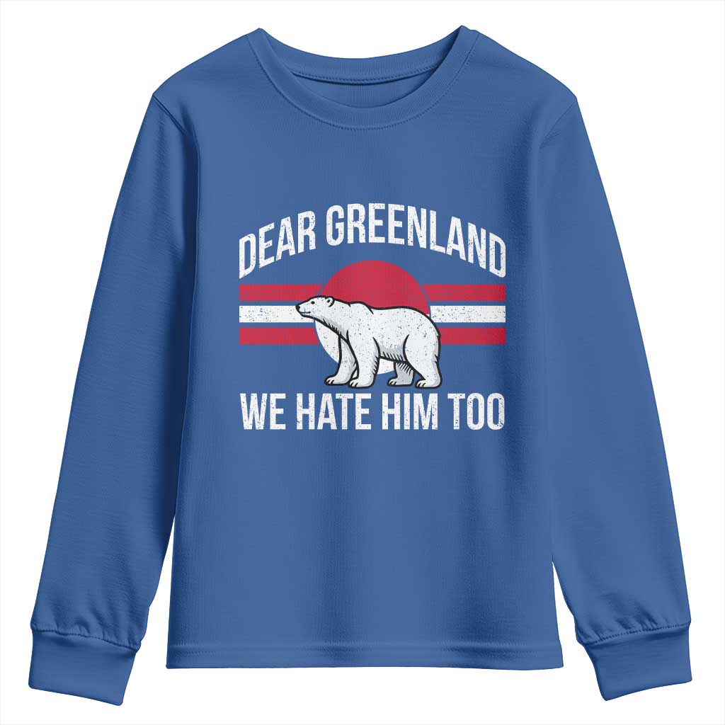 Dear Greenland We Hate Him Too Youth Sweatshirt Polar Bear Political Protest