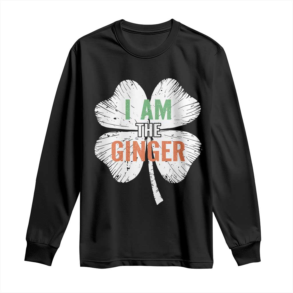 Funny St Patricks Day I Am The Ginger Long Sleeve Shirt Irish Redhead Shamrock