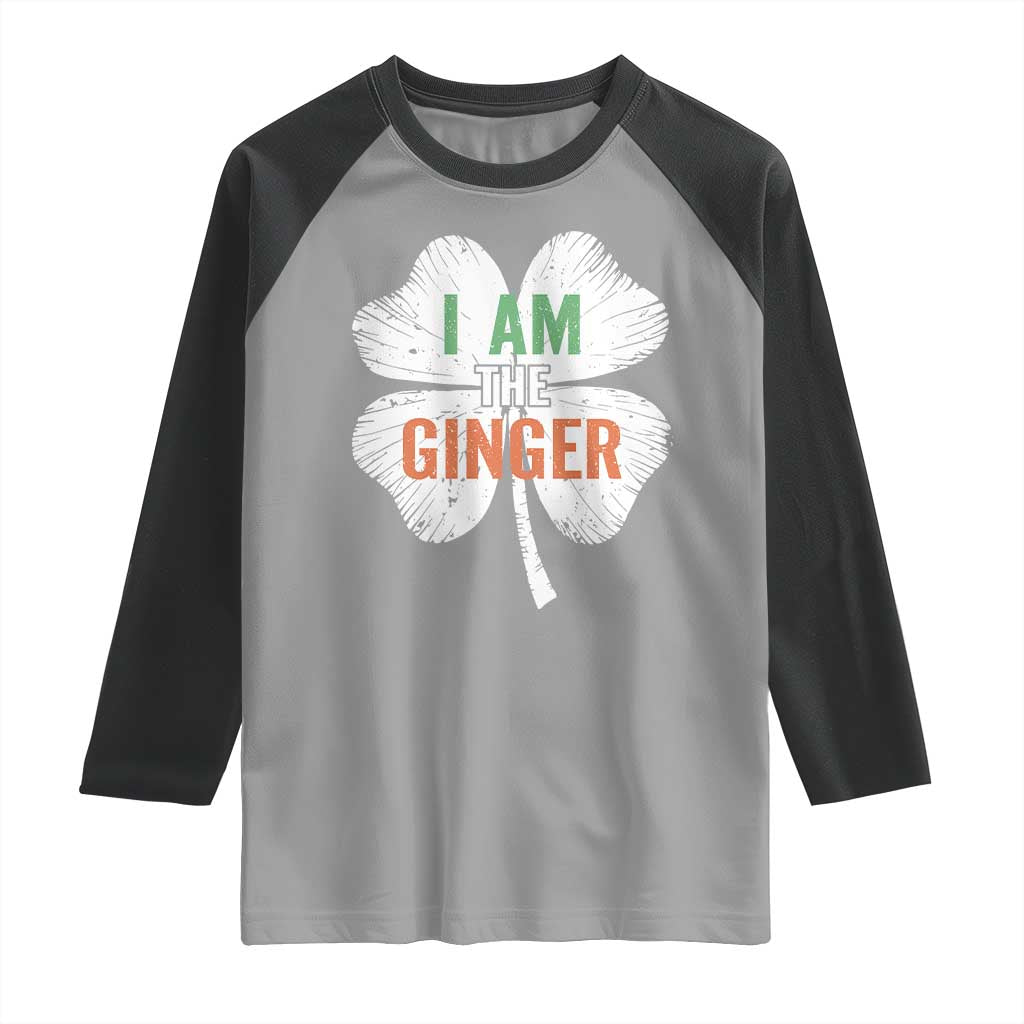 Funny St Patricks Day I Am The Ginger Raglan Shirt Irish Redhead Shamrock