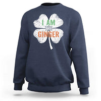 Funny St Patricks Day I Am The Ginger Sweatshirt Irish Redhead Shamrock