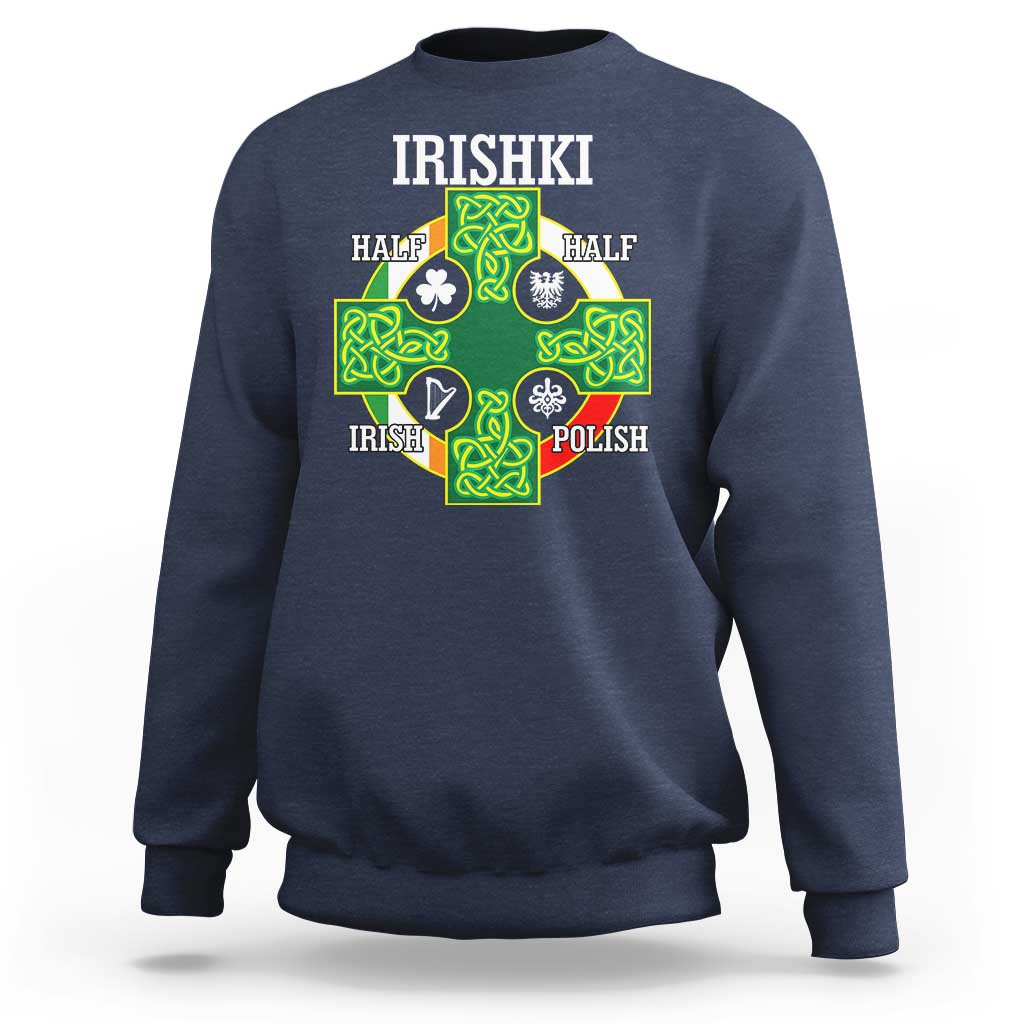 Irishki Half Irish Half Polish Sweatshirt Celtic Cross St Patricks