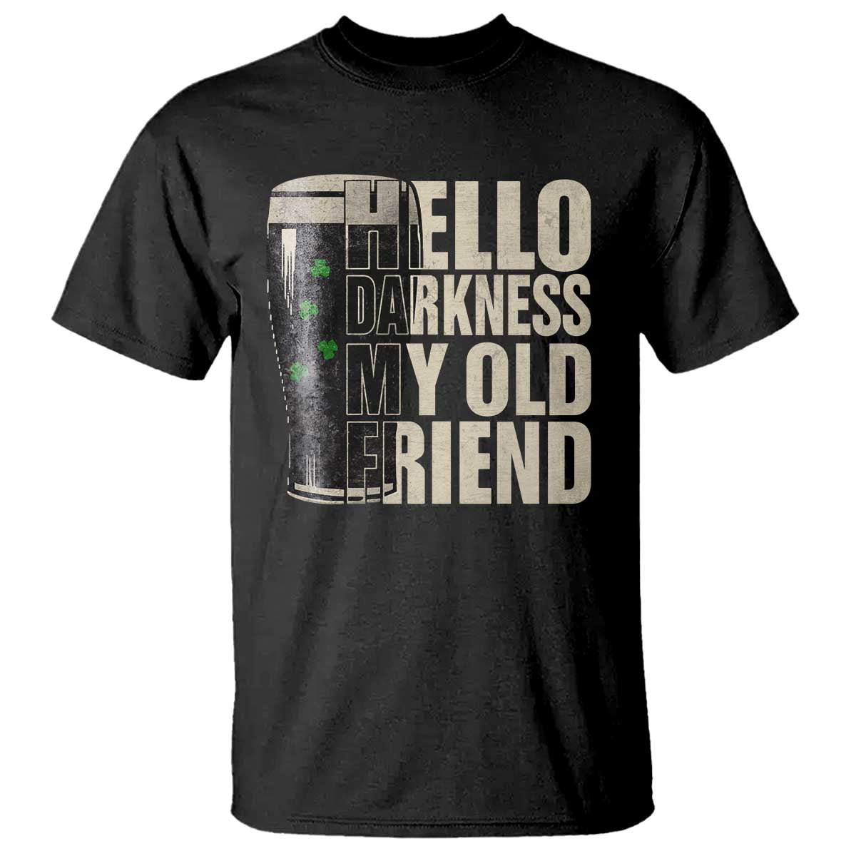 Funny St Patrick's Day Black Irish Beer T Shirt Hello Darkness My Old Friend Shamrock