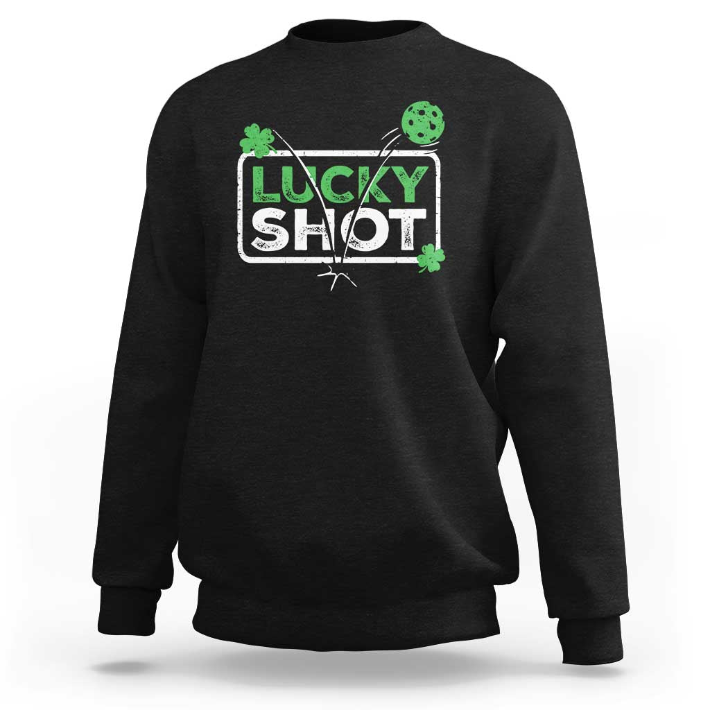 Funny St Patrick's Day Pickleball Sweatshirt Lucky Shot Shamrock