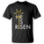 He Is Risen T Shirt Christian Easter Day Religious Bible Verse Cross