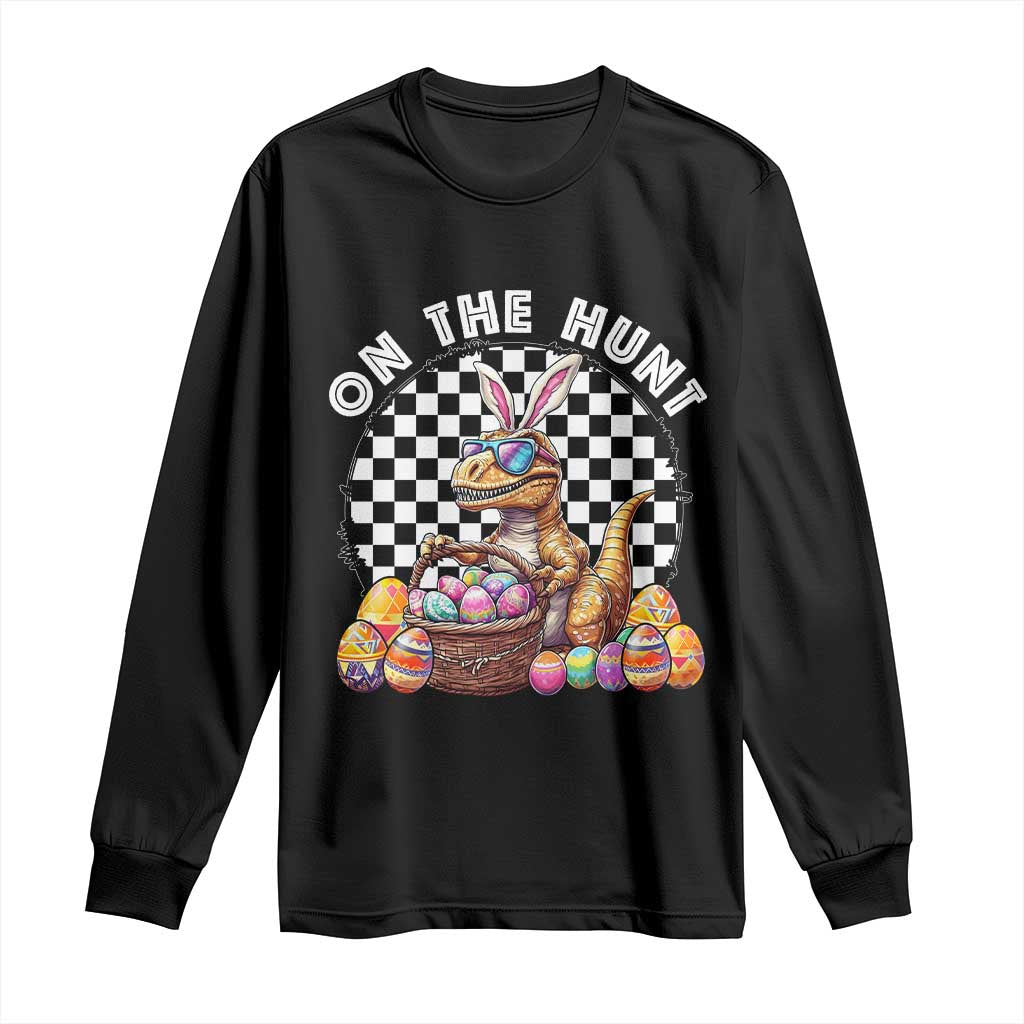 Funny Easter Day Dinosaur Bunny Long Sleeve Shirt On The Hunt Egg Hunting