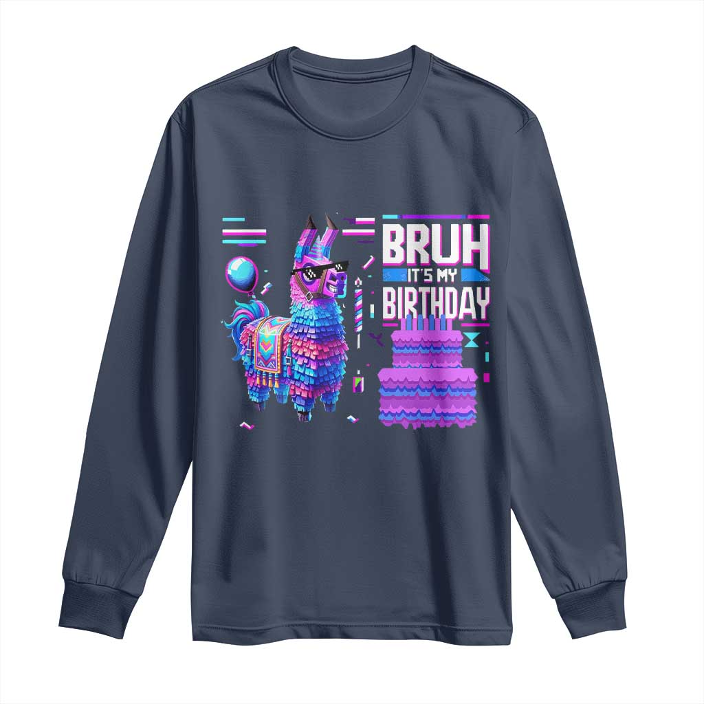 Funny Bruh It's My Birthday Long Sleeve Shirt Llama Pinata Gaming Bday