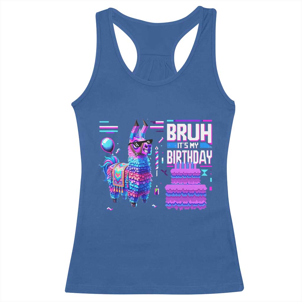 Funny Bruh It's My Birthday Racerback Tank Top Llama Pinata Gaming Bday
