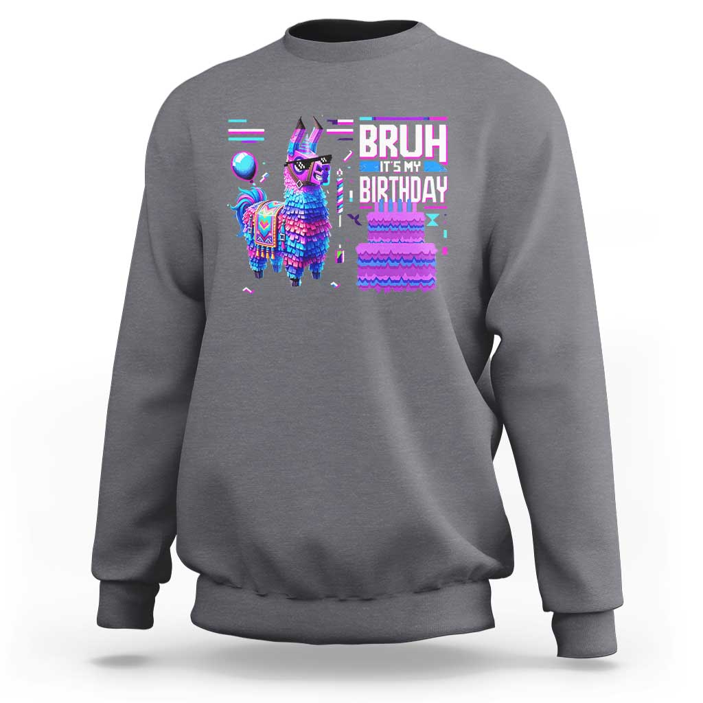 Funny Bruh It's My Birthday Sweatshirt Llama Pinata Gaming Bday
