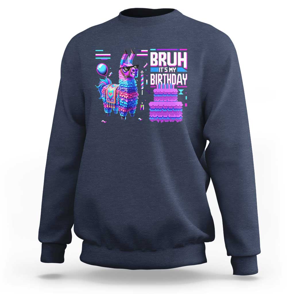 Funny Bruh It's My Birthday Sweatshirt Llama Pinata Gaming Bday