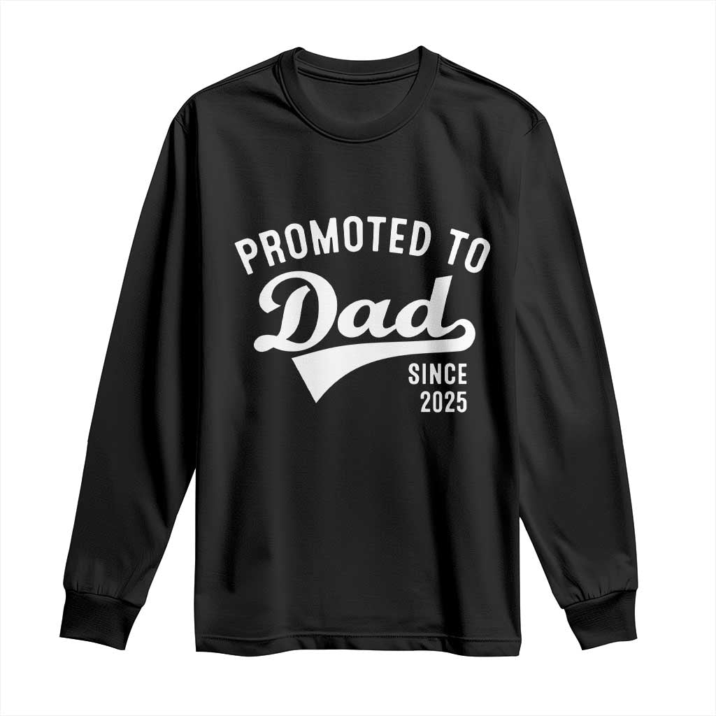 Funny New Dad Promoted To Dad Since 2025 Long Sleeve Shirt Baby Announcement