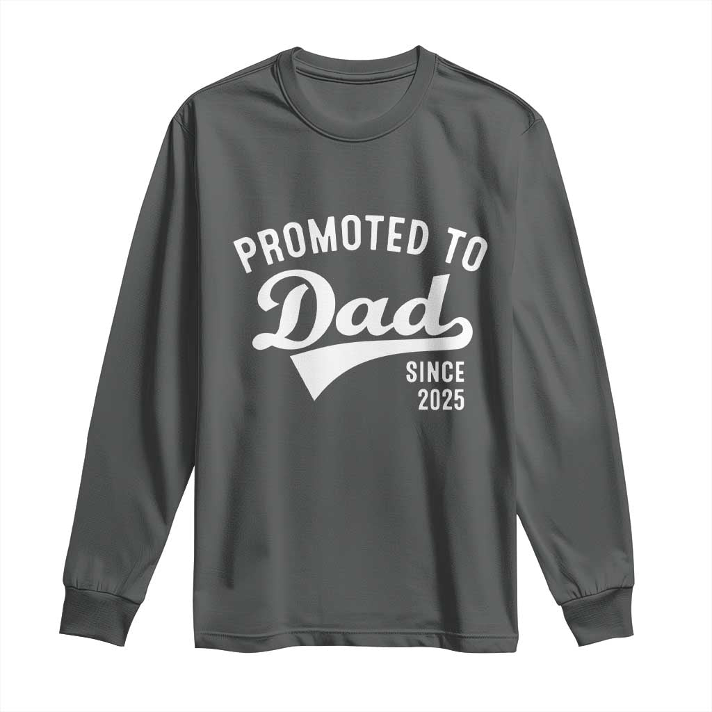 Funny New Dad Promoted To Dad Since 2025 Long Sleeve Shirt Baby Announcement