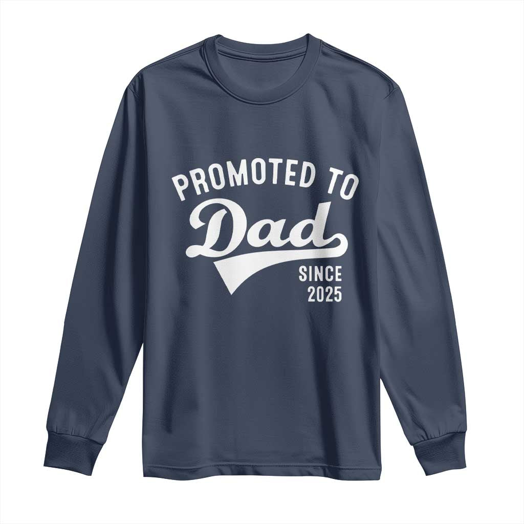 Funny New Dad Promoted To Dad Since 2025 Long Sleeve Shirt Baby Announcement