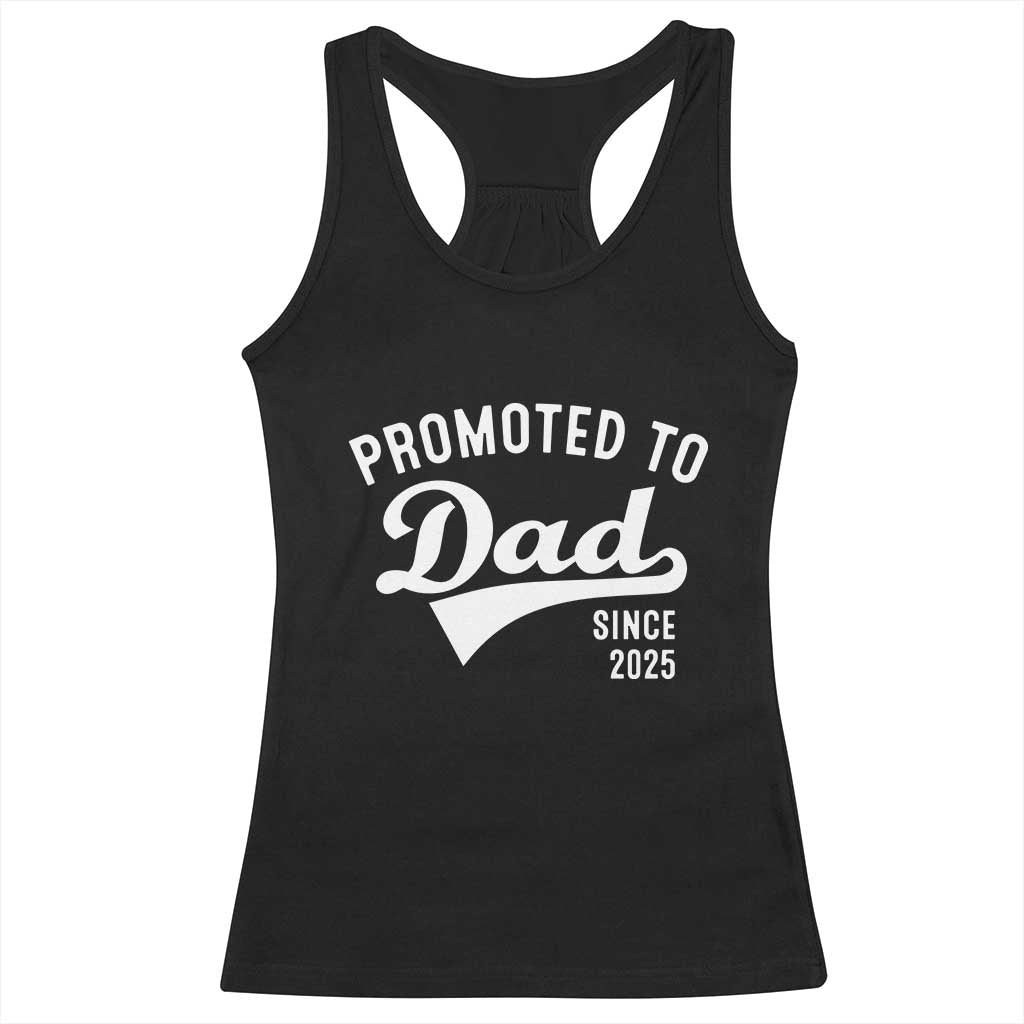 Funny New Dad Promoted To Dad Since 2025 Racerback Tank Top Baby Announcement