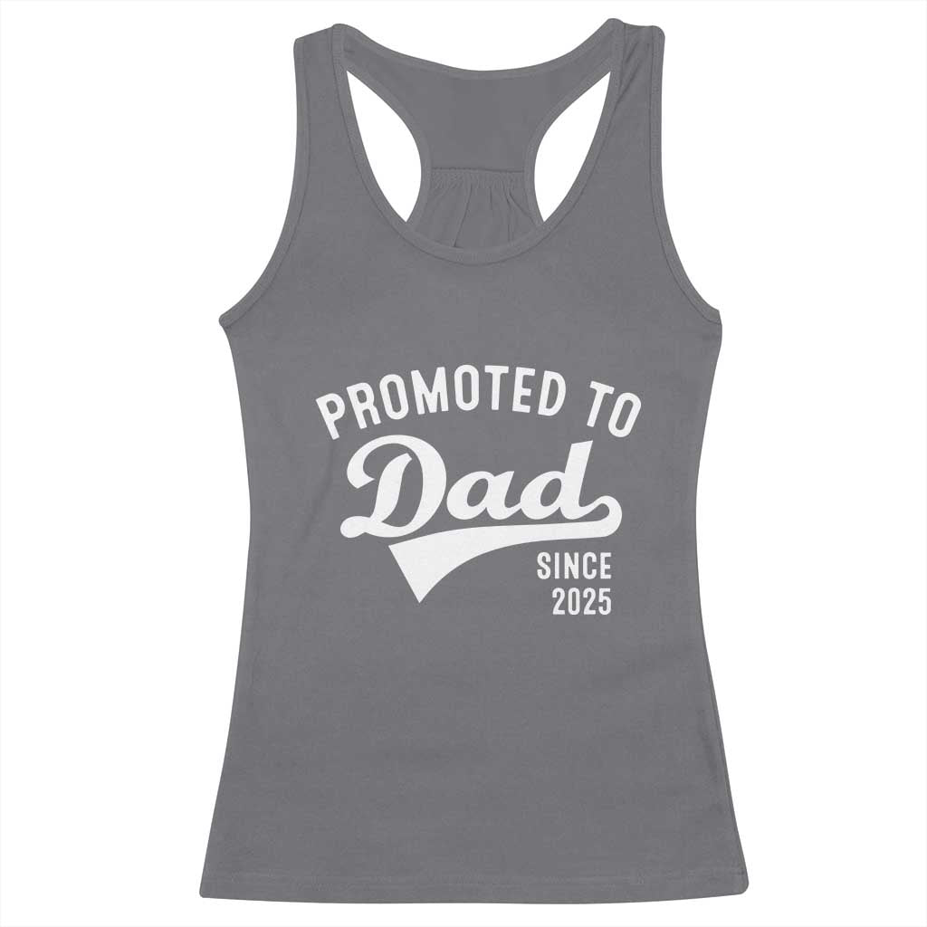 Funny New Dad Promoted To Dad Since 2025 Racerback Tank Top Baby Announcement