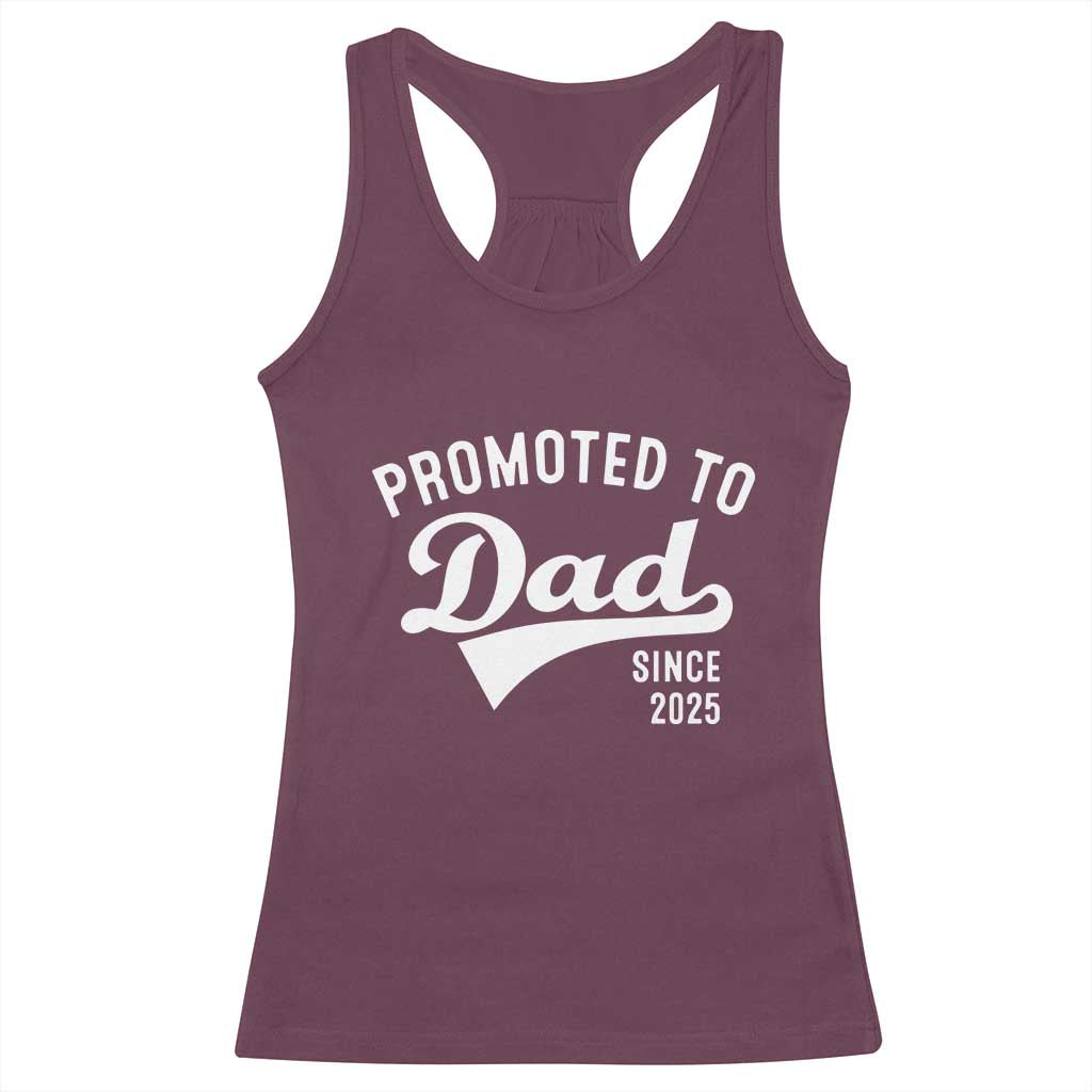 Funny New Dad Promoted To Dad Since 2025 Racerback Tank Top Baby Announcement