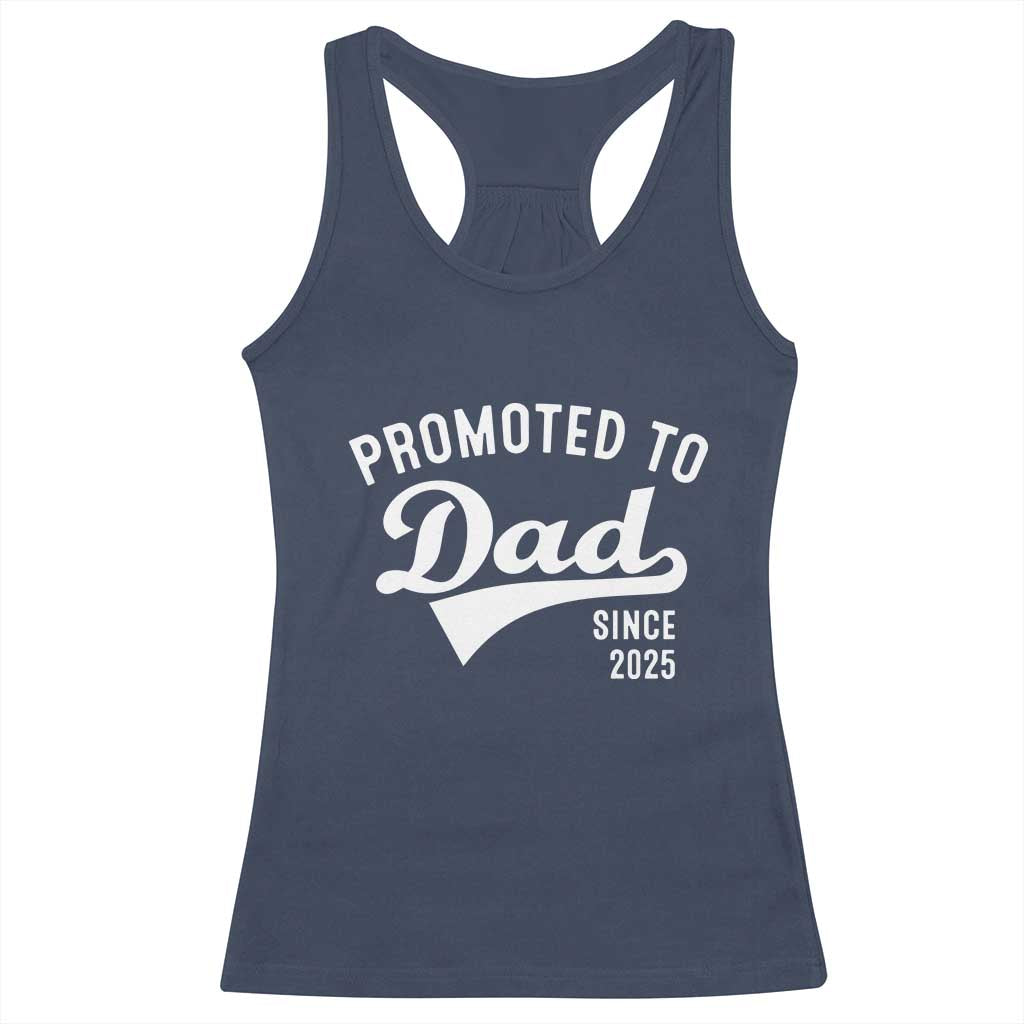 Funny New Dad Promoted To Dad Since 2025 Racerback Tank Top Baby Announcement