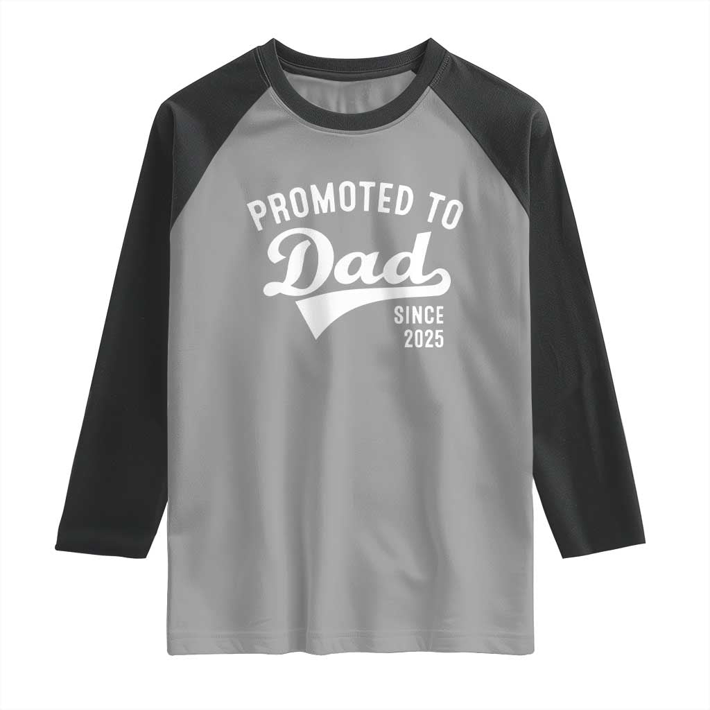 Funny New Dad Promoted To Dad Since 2025 Raglan Shirt Baby Announcement