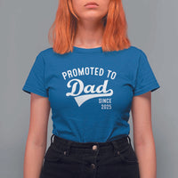 Funny New Dad Promoted To Dad Since 2025 T Shirt For Women Baby Announcement