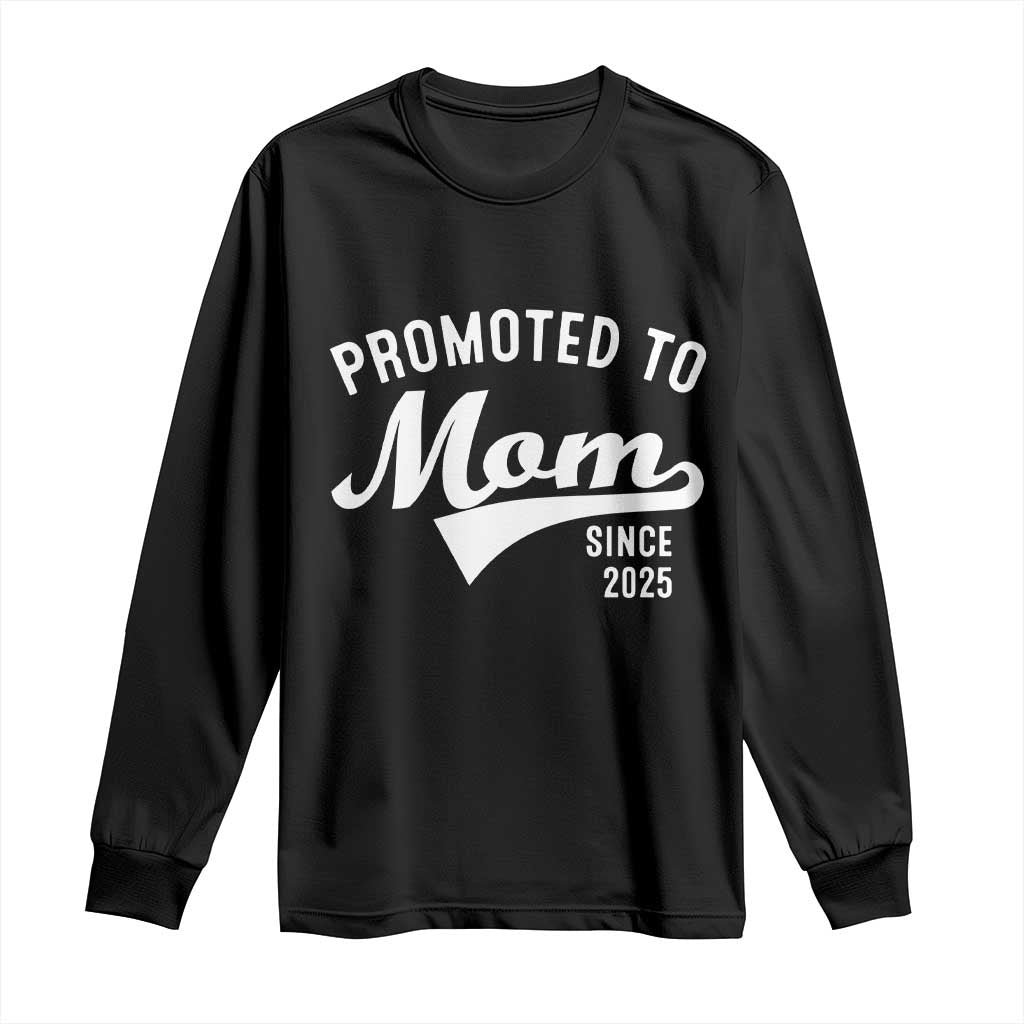 Funny New Mom Promoted To Mom Since 2025 Long Sleeve Shirt Baby Announcement