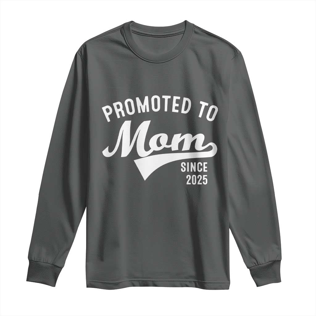 Funny New Mom Promoted To Mom Since 2025 Long Sleeve Shirt Baby Announcement